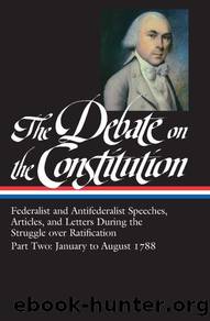 The Debate on the Constitution Part 2: Federalist and Antifederalist Speeches: (Library of America #63) by Various