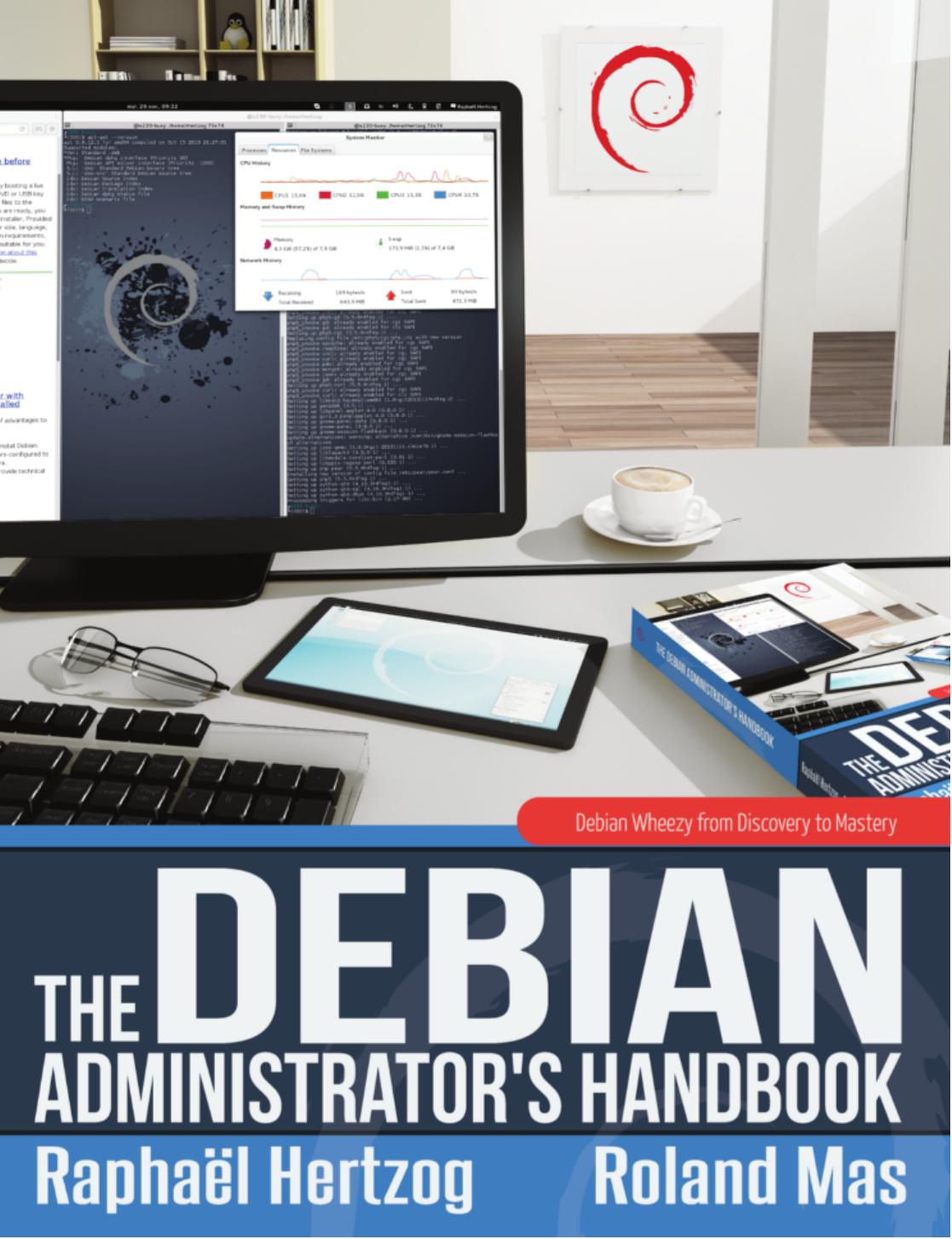 The Debian Administrator's Handbook, Debian Wheezy from Discovery to Mastery by Unknow