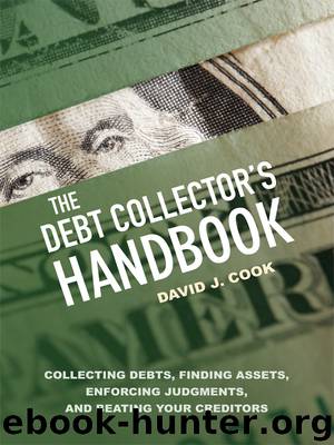 The Debt Collector's Handbook: Collecting Debts, Finding Assets, Enforcing Judgments, and Beating Your Creditors by Cook David J