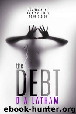 The Debt by D A Latham