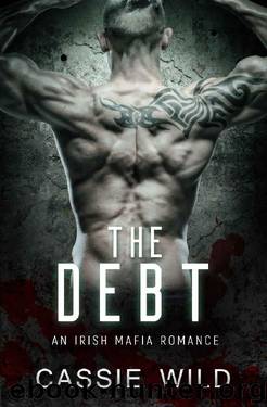 The Debt: An Irish Mafia Romance (Downing Family Book 2) by Cassie Wild