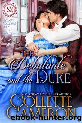 The Debutante and the Duke: A Regency Romance (Seductive Scoundrels Book 11) by Collette Cameron