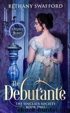 The Debutante: A Regency Mystery (The Sinclair Society Book 2) by Bethany Swafford