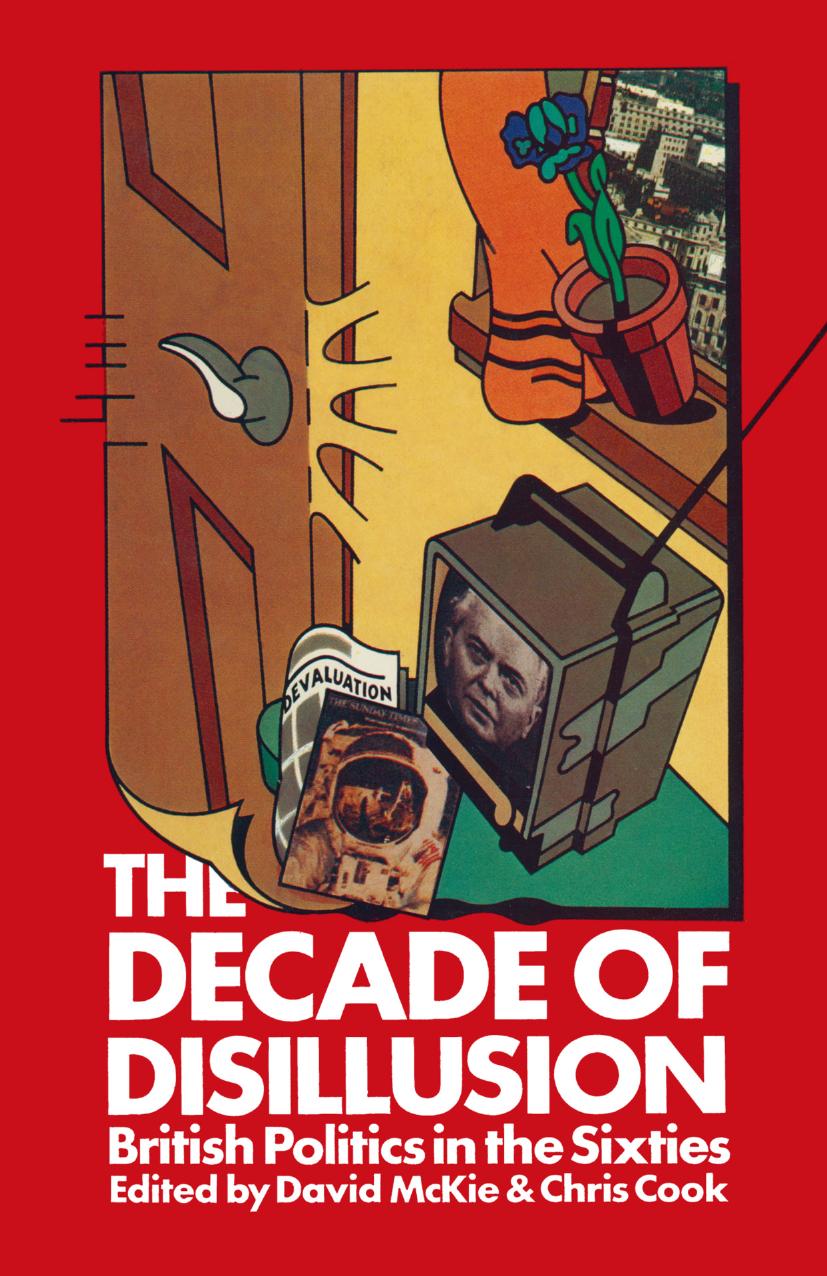 The Decade of Disillusion: British Politics in the Sixties by David McKie Chris Cook (eds.)