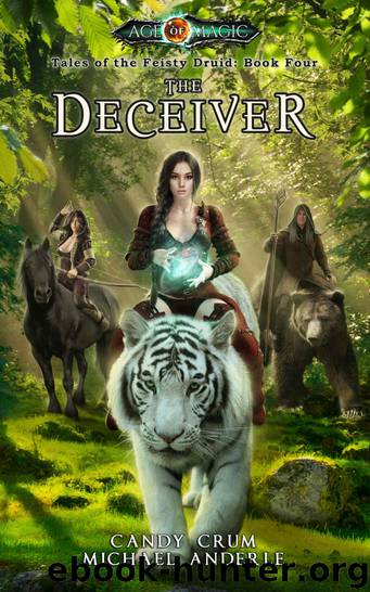 The Deceiver: Age Of Magic - A Kurtherian Gambit Series (Tales of the Feisty Druid Book 4) by Candy Crum & Michael Anderle