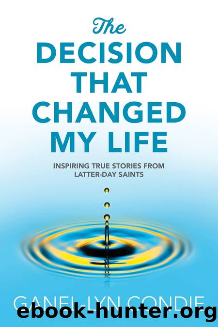 The Decision that Changed My Life by Ganel-Lyn Condie