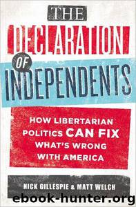 The Declaration of Independents: How Libertarian Politics Can Fix What's Wrong With America by Nick Gillespie; Matt Welch