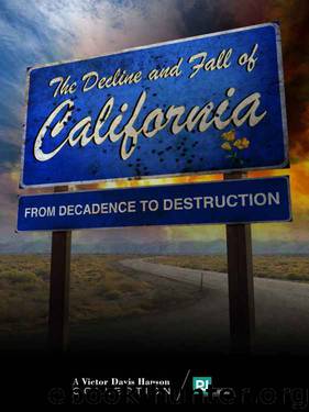 The Decline and Fall of California: From Decadence to Destruction (Victor Davis Hanson Collection Book 2) by Victor Davis Hanson