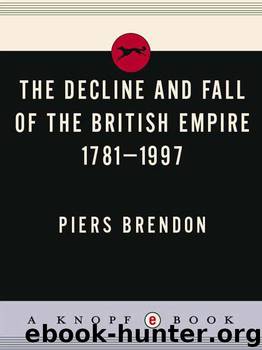 The Decline and Fall of the British Empire 1781-1997 by Piers Brendon