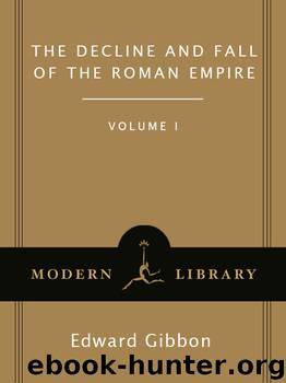 The Decline and Fall of the Roman Empire, Volume I by Edward Gibbon