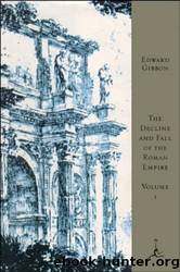The Decline and Fall of the Roman Empire, Volume I: A.D. 180 to A.D. 395 (A Modern Library E-Book): 001 by Edward Gibbon