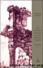 The Decline and Fall of the Roman Empire, Volume II: A.D. 395 to A.D. 1185 (A Modern Library E-Book): 002 by Edward Gibbon