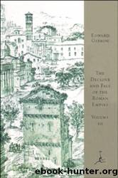 The Decline and Fall of the Roman Empire, Volume III: A.D. 1185 to the Fall of Constantinople in 1453: 003 (Modern Library) by Edward Gibbon