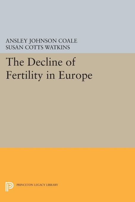 The Decline of Fertility in Europe by Ansley Johnson Coale; Susan Cotts Watkins