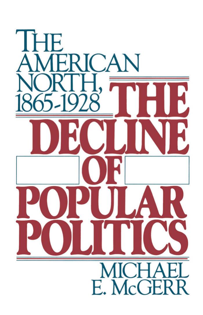 The Decline of Popular Politics : The American North, 1865-1928 by Michael E. McGerr