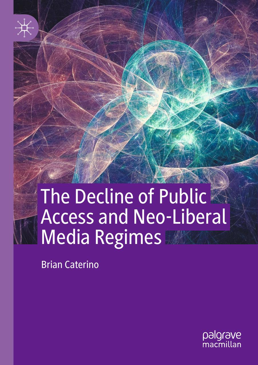 The Decline of Public Access and Neo-Liberal Media Regimes by Brian Caterino