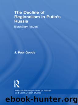 The Decline of Regionalism in Putin's Russia: Boundary Issues by J. Paul Goode