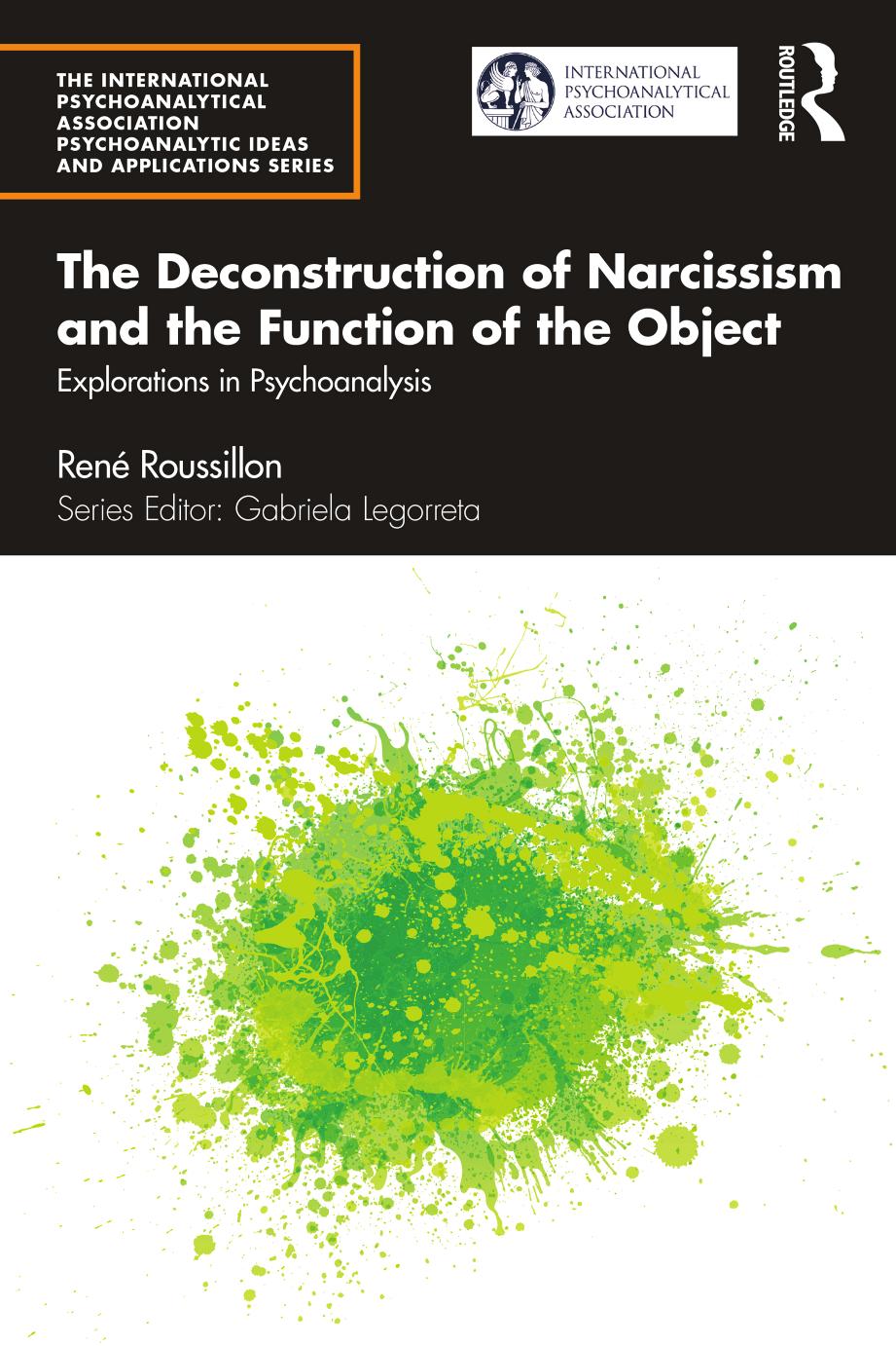 The Deconstruction of Narcissism and the Function of the Object: Explorations in Psychoanalysis by René Roussillon