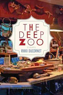 The Deep Zoo: Essays by Rikki Ducornet