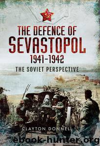 The Defence of Sevastopol 1941-1942: The Soviet Perspective by Donnell Clayton