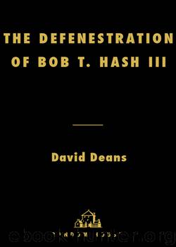 The Defenestration of Bob T. Hash III by David Deans