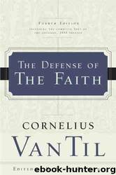 The Defense of the Faith by Cornelius Van Til
