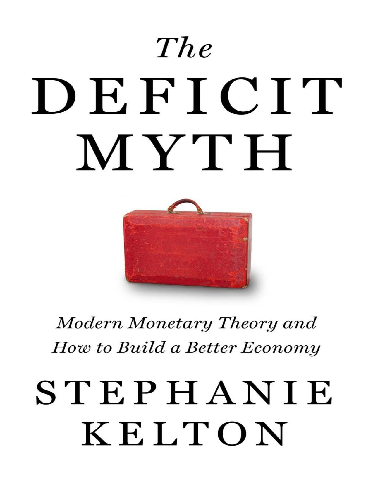 The Deficit Myth: Modern Monetary Theory and How to Build a Better Economy by Stephanie Kelton