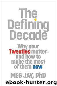 The Defining Decade: Why Your Twenties Matter--And How to Make the Most of Them Now by Meg Jay