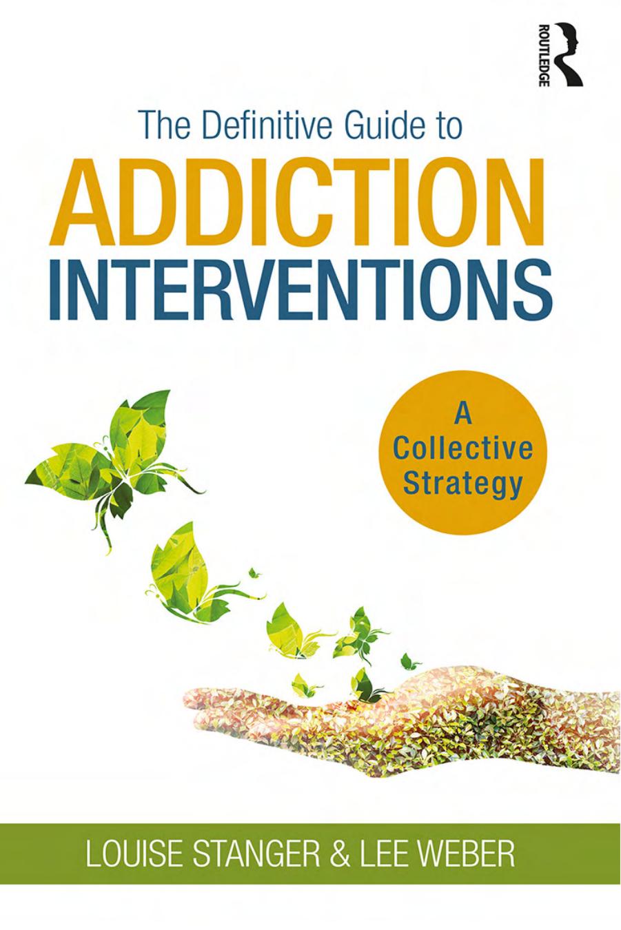 The Definitive Guide to Addiction Interventions: A Collective Strategy by Louise Stanger; Lee Weber