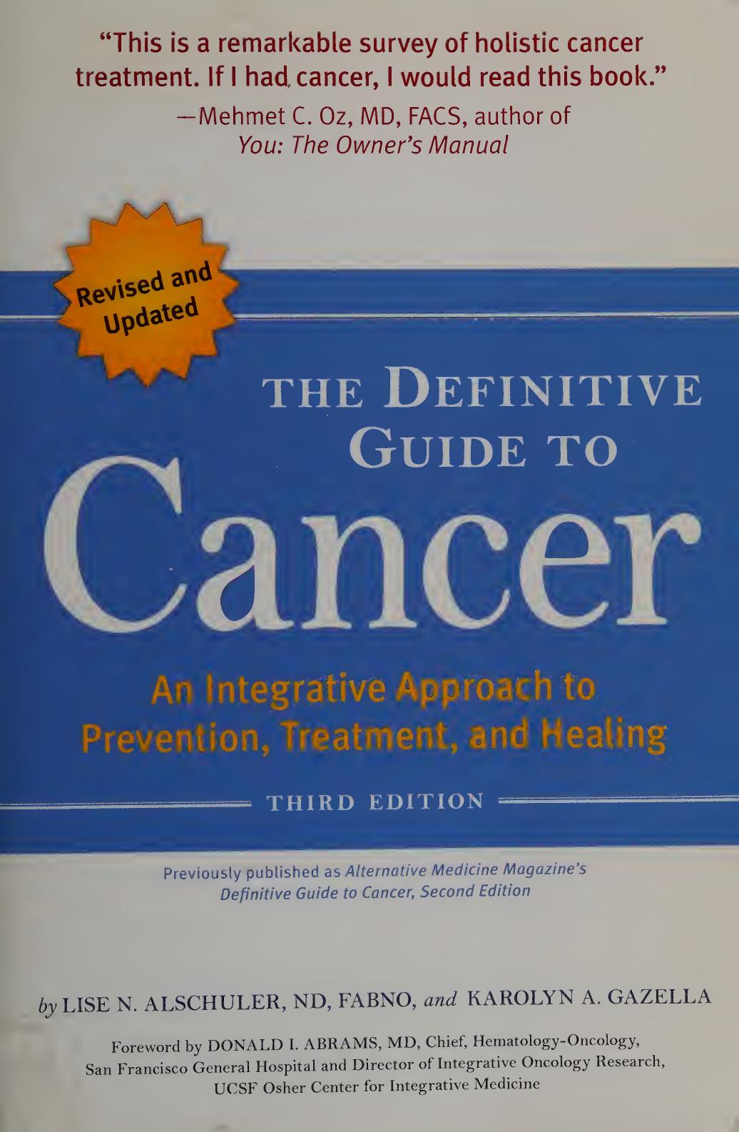 The Definitive Guide to Cancer, 3rd Edition: An Integrative Approach to Prevention, Treatment, and Healing (Alternative Medicine Guides) by Lise N. Alschuler Karolyn A. Gazella