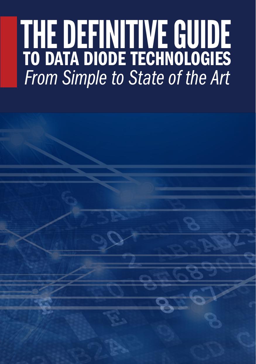 The Definitive Guide to Data Diode Technologies from Simple to State of the Art by Owl Cyber Defense Solutions LLC