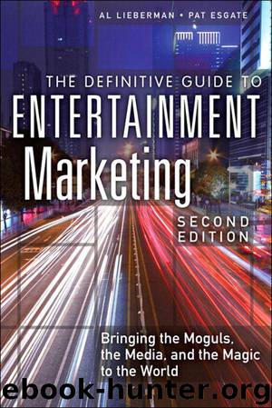 The Definitive Guide to Entertainment Marketing: Bringing the Moguls, the Media, and the Magic to the World (2nd Edition) by Al Lieberman & Pat Esgate