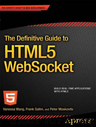 The Definitive Guide to HTML5 WebSocket by Vanessa Wang & Frank Salim & Peter Moskovits