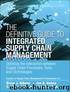 The Definitive Guide to Integrated Supply Chain Management: Optimize the Interaction between Supply Chain Processes, Tools, and Technologies by Gibson Brian J
