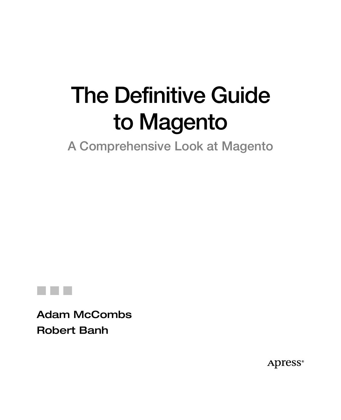 The Definitive Guide to Magento: A Comprehensive Look at Magento by Adam McCombs Robert Banh (auth.)