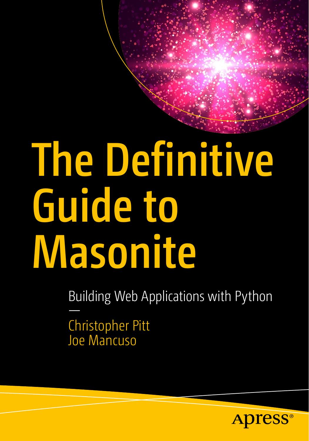 The Definitive Guide to Masonite: Building Web Applications with Python by Christopher Pitt Joe Mancuso