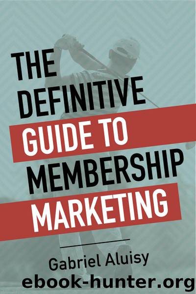 The Definitive Guide to Membership Marketing by Aluisy Gabriel & Aluisy Gabriel
