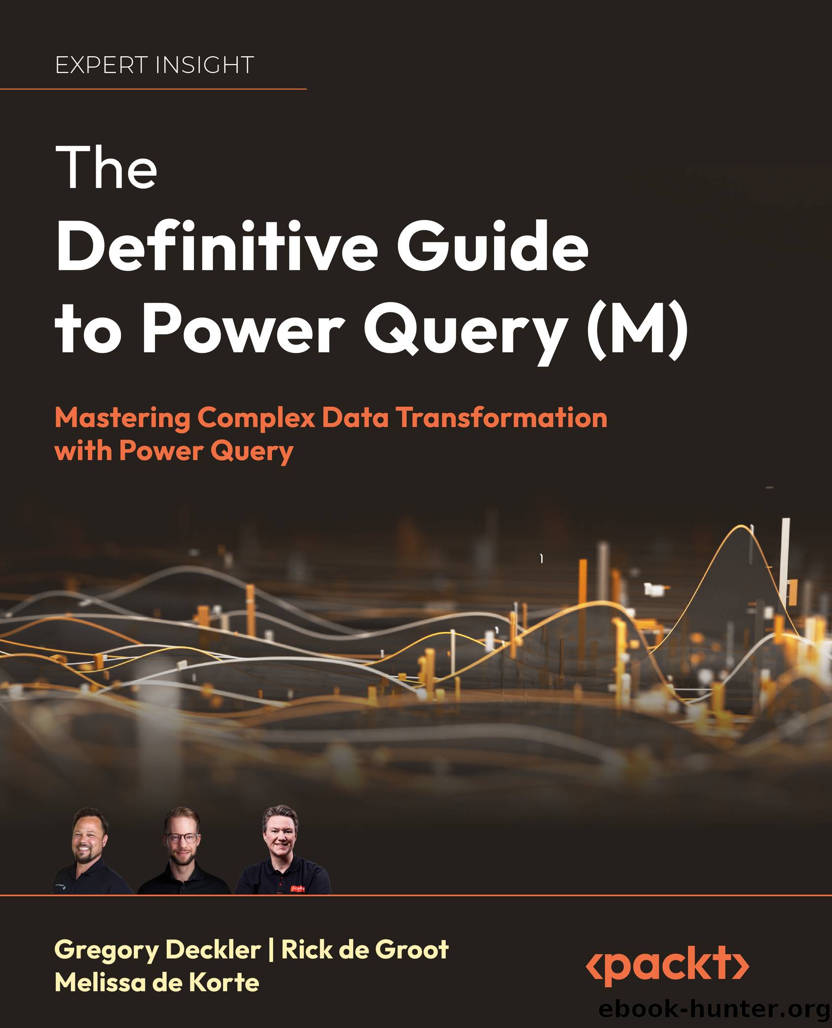 The Definitive Guide to Power Query (M) by Gregory Deckler Rick de Groot Melissa de Korte