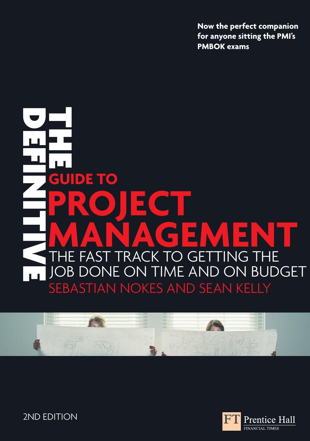 The Definitive Guide to Project Management: The Fast Track to Getting the Job Done on Time and on Budget by Sebastian Nokes Sean Kelly