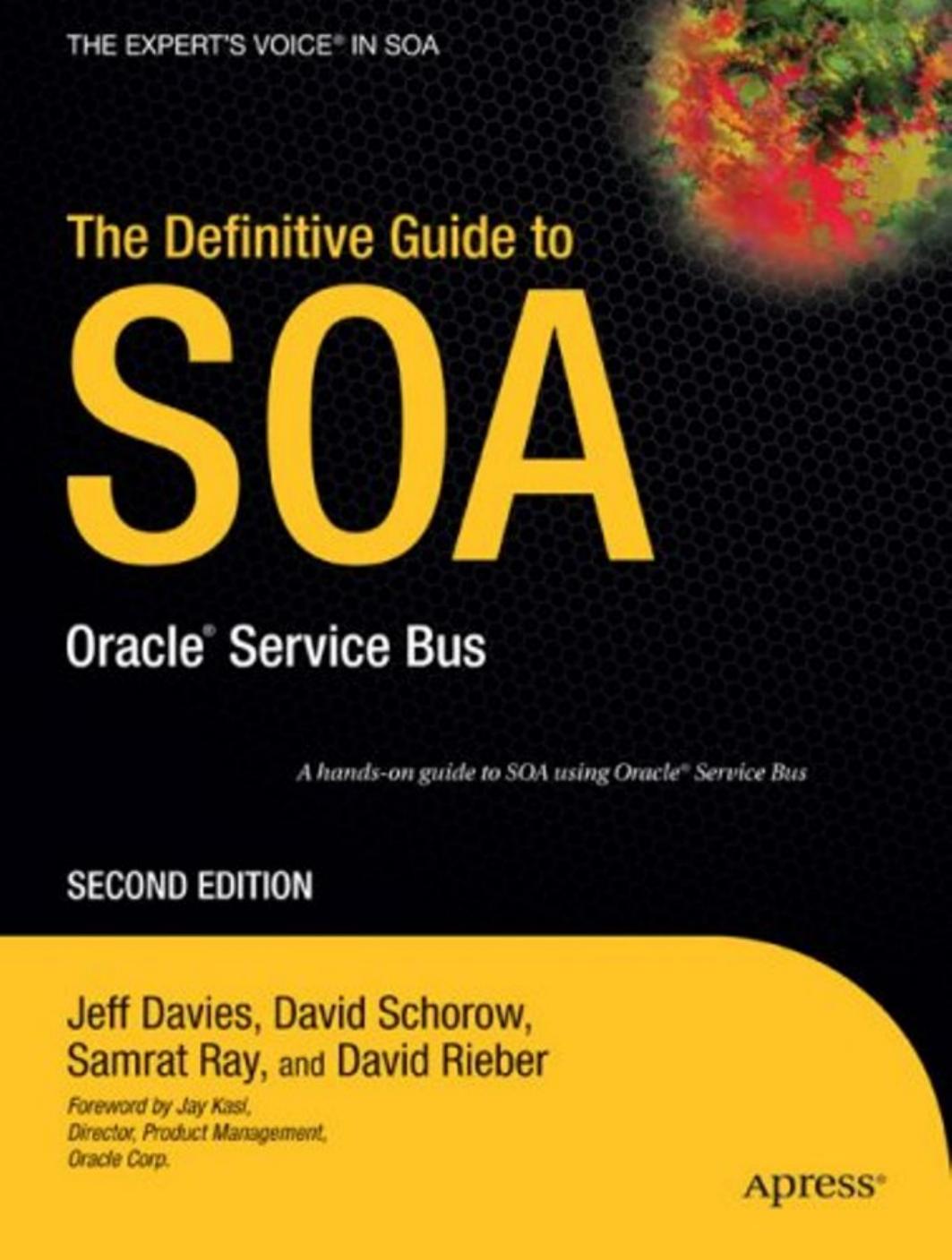 The Definitive Guide to SOA: Oracle® Service Bus, Second Edition (The Definitive Guide) by Jeff Davies David Schorow Samrat Ray David Rieber