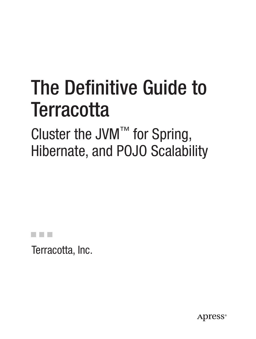 The Definitive Guide to Terracotta Cluster the JVM for Spring, Hibernate and POJO Scalab by Unknown