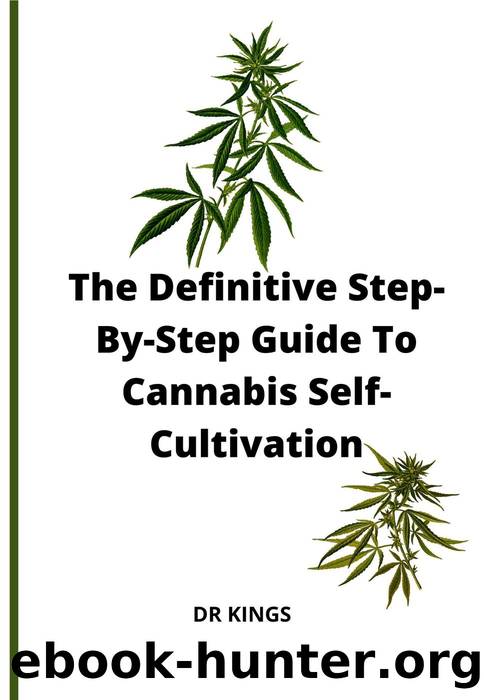 The Definitive Step-By-Step Guide to Cannabis Self-Cultivation by DR KINGS
