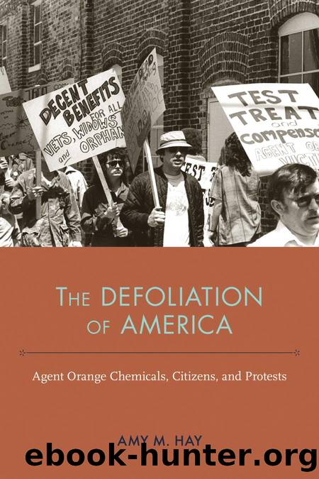 The Defoliation of America : Agent Orange Chemicals, Citizens, and Protests by Amy Marie Hay; Mark D. Hersey