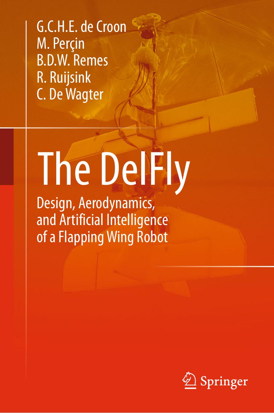 The DelFly: Design, Aerodynamics, and Artificial Intelligence of a Flapping Wing Robot (Repost) by G.C.H.E. de Croon M. Perçin B.D.W. Remes