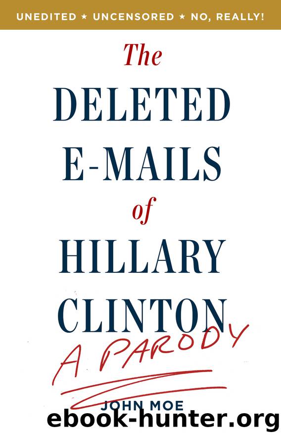 The Deleted E-Mails of Hillary Clinton by John Moe