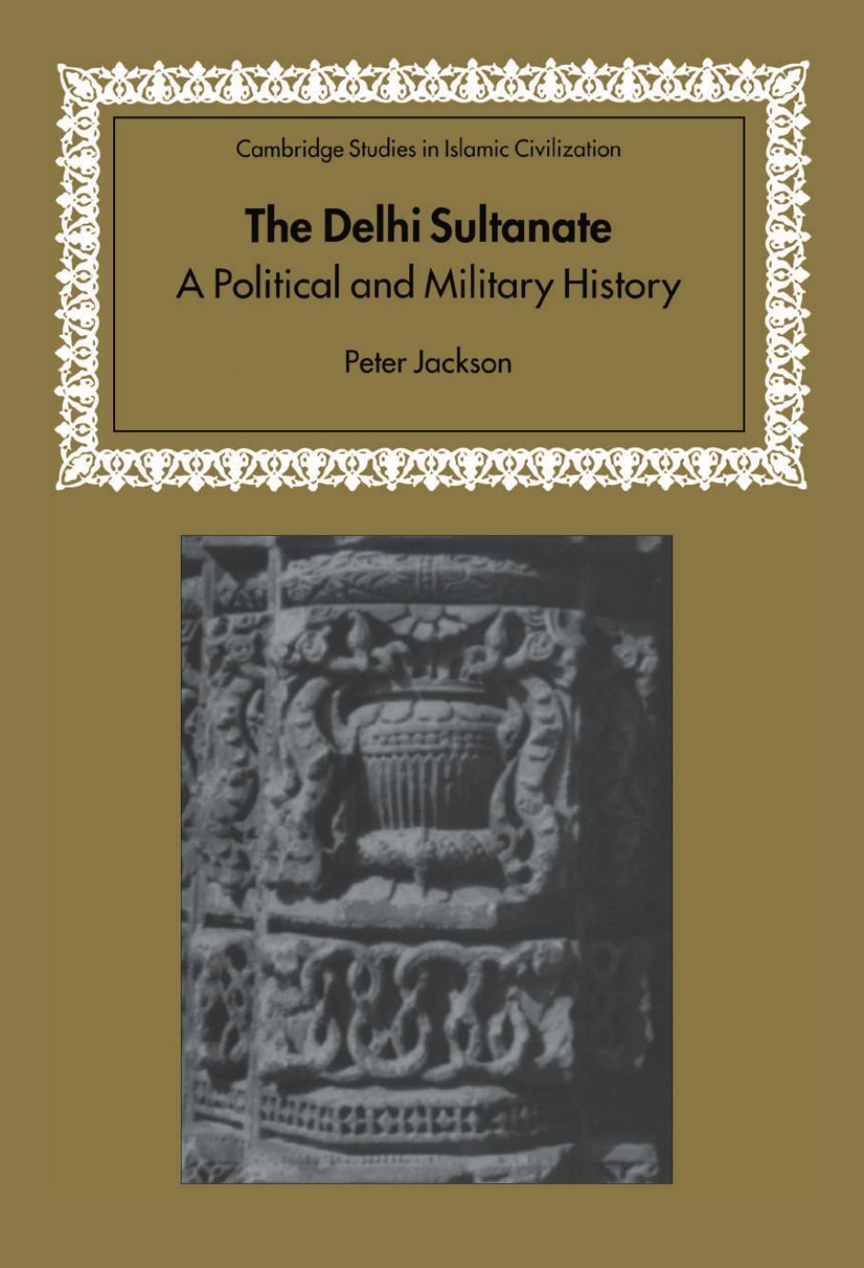 The Delhi Sultanate: A Political and Military History by Peter Jackson