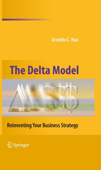 The Delta Model: Reinventing Your Business Strategy by Arnoldo C. Hax (auth.)