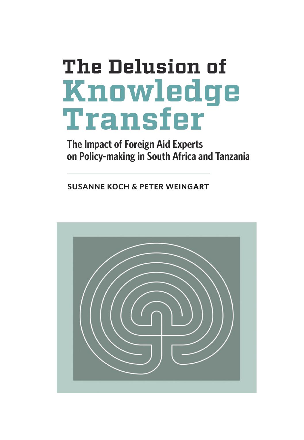 The Delusion of Knowledge Transfer: The Impact of Foreign Aid Experts on Policy-making in South Africa and Tanzania by Susanne Koch & Peter Weingart
