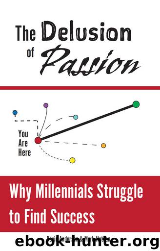 The Delusion of Passion: Why Millennials Struggle to Find Success by Mark Nathan & David Anderson