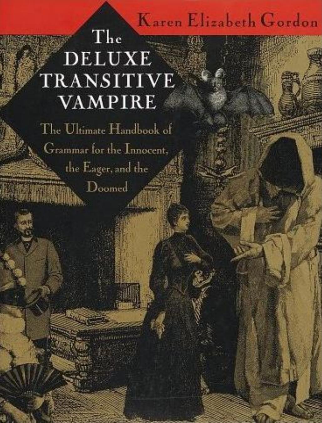 The Deluxe Transitive Vampire: A Handbook of Grammar for the Innocent, the Eager and the Doomed by Karen Elizabeth Gordon
